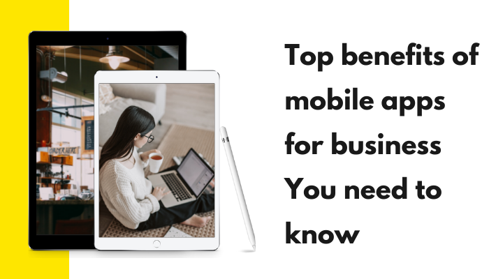 Top benefits of mobile apps for business You need to know
