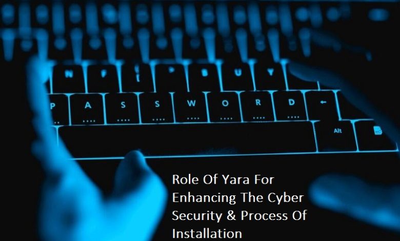 Role Of Yara For Enhancing The Cyber Security & Process Of Installation