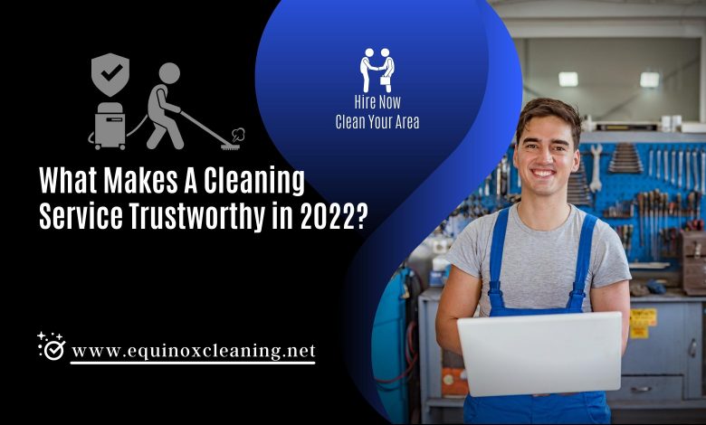 What Makes A Cleaning Service Trustworthy in 2022