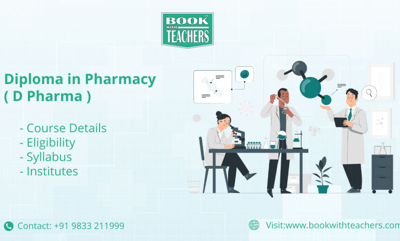 Diploma in Pharmacy ( D Pharma ) - Course Details, Eligibility, Syllabus, Institutes