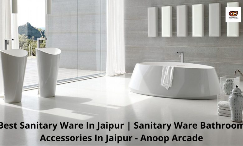 Best Sanitary Ware In Jaipur | Sanitary Ware Bathroom Accessories In Jaipur - Anoop Arcade