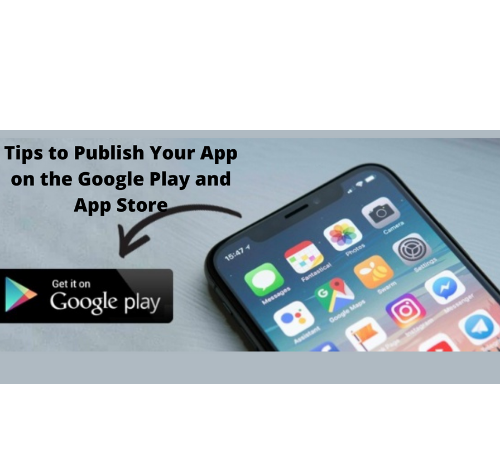 Tips to Publish your App on Google Play and App Store