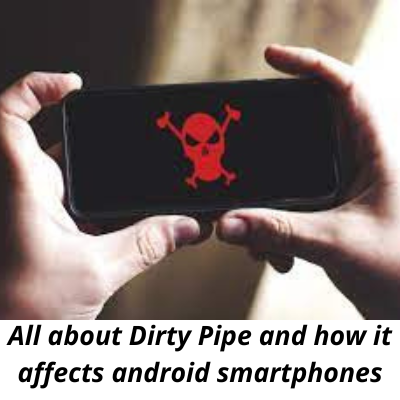 All about Dirty Pipe and how it affects android smartphones
