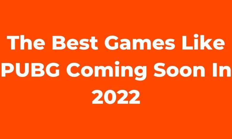The Best Games Like PUBG Coming Soon In 2022